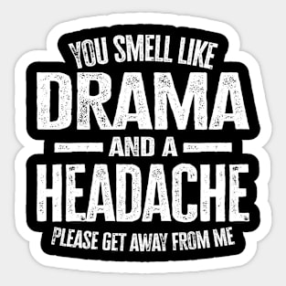 You Smell Like Drama and A Headache Sticker